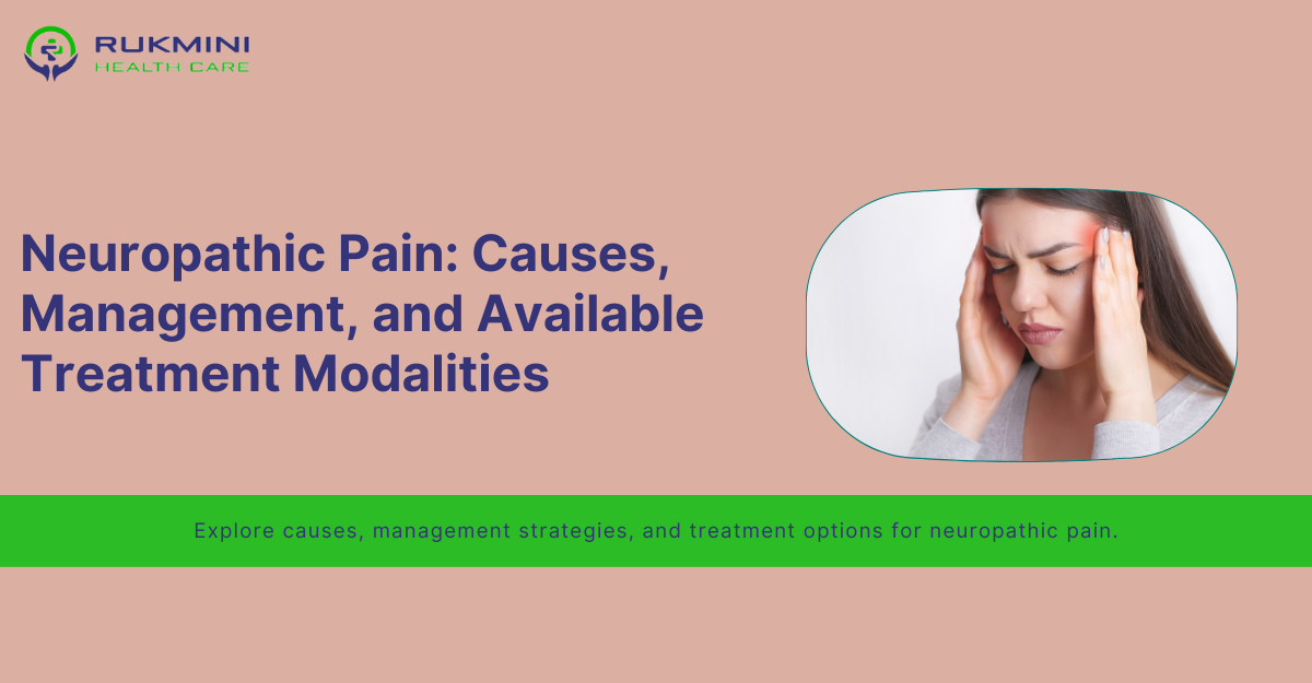 Neuropathic Pain: Causes, Management, and Available Treatment Modalities