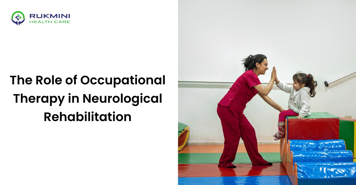 The Role of Occupational Therapy in Neurological Rehabilitation